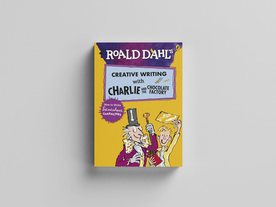 Roald Dahl's Creative Writing with Charlie and the Chocolate Factory: How to Write Tremendous Characters Paperback / softback