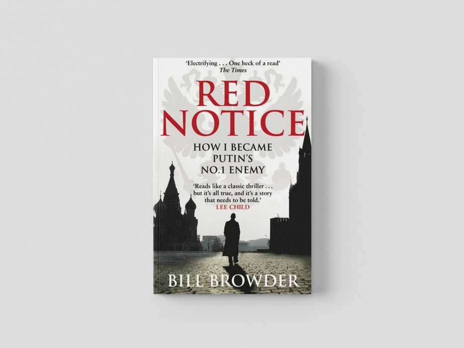 Red Notice: A True Story of Corruption, Murder and how I became Putin's no. 1 enemy by Bill Browder