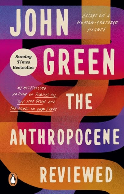 The Anthropocene Reviewed : The Instant Sunday Times Bestseller by John Green