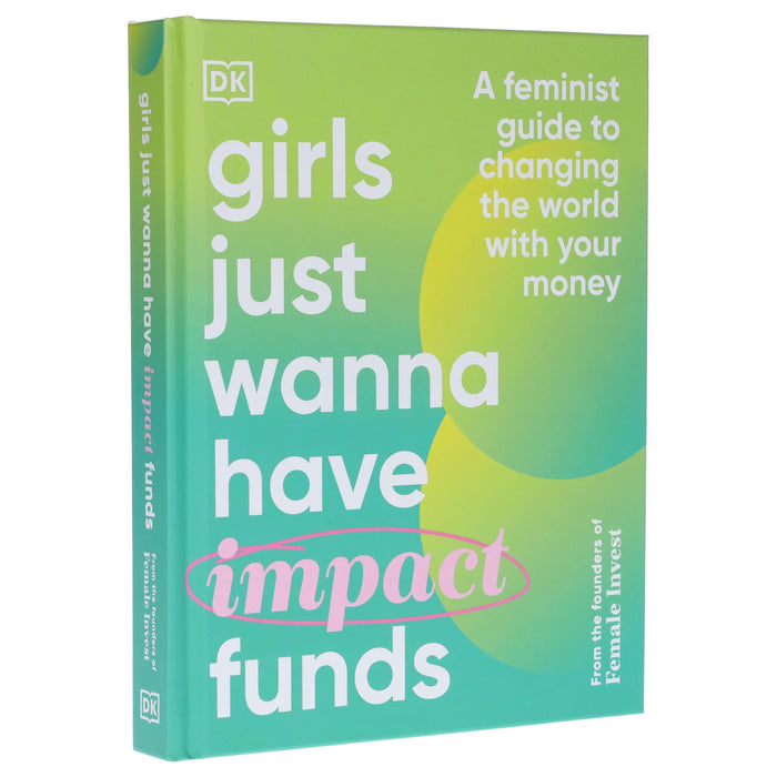 Girls Just Wanna have Impact Funds: A Feminist Guide to Changing the World with Your Money - Non Fiction - Hardback