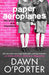 Paper Aeroplanes by Dawn O'Porter - Ages 16+ - Paperback
