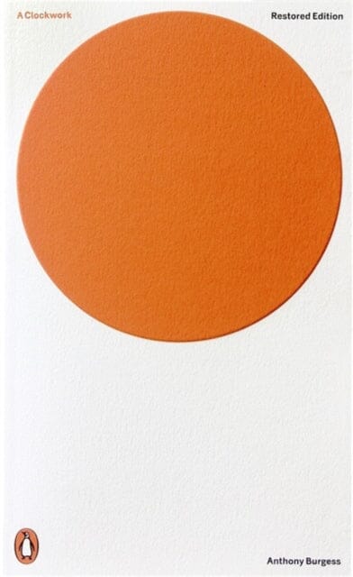 A Clockwork Orange: Restored Edition by Anthony Burgess