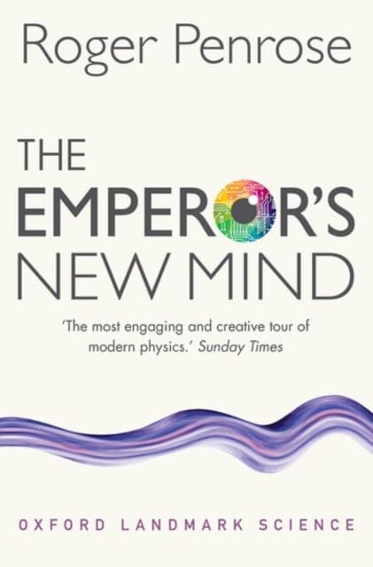 The Emperor's New Mind: Concerning Computers, Minds, and the Laws of Physics by Roger (University of Oxford) Penrose