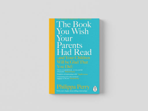 The Book You Wish Your Parents Had Read (and Your Children Will Be Glad That You Did) by Philippa Perry