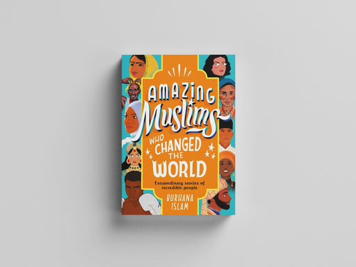 Amazing Muslims Who Changed the World by Burhana Islam