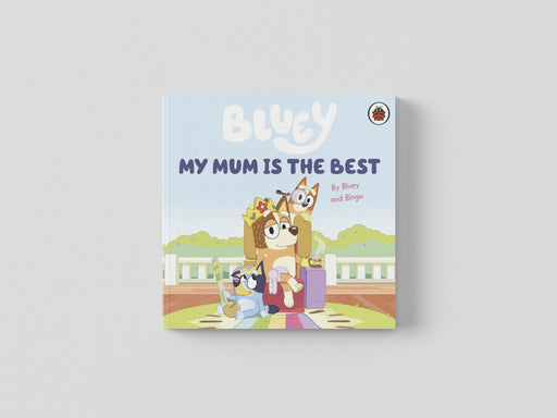 Bluey: My Mum Is the Best Board book