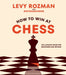 How to Win At Chess : The Ultimate Guide for Beginners and Beyond by Levy Rozman