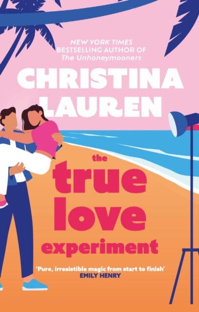 The True Love Experiment : The escapist opposites-attract rom-com of the summer from the bestselling author! by Christina Lauren