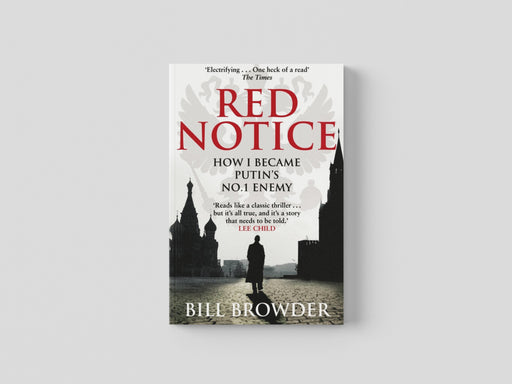 Red Notice: A True Story of Corruption, Murder and how I became Putin's no. 1 enemy by Bill Browder