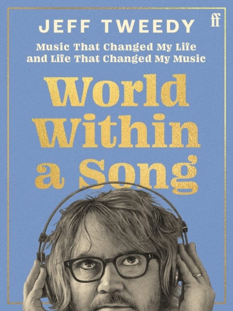 World Within a Song : Music That Changed My Life and Life That Changed My Music by Jeff Tweedy