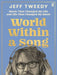 World Within a Song : Music That Changed My Life and Life That Changed My Music by Jeff Tweedy