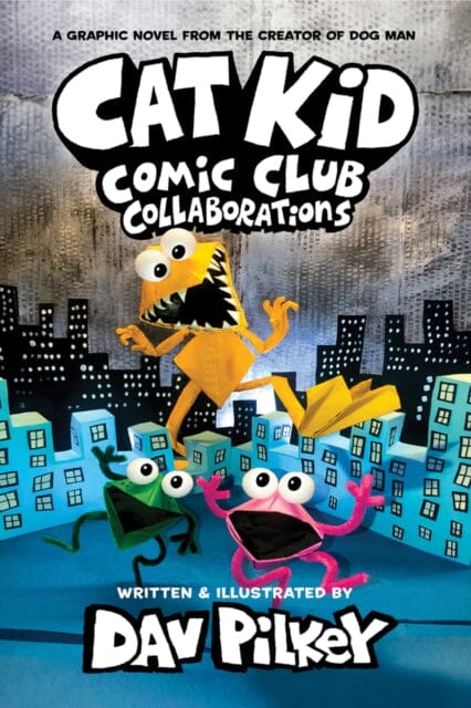 Cat Kid Comic Club 4: Collaborations: from the Creator of Dog Man by Dav Pilkey