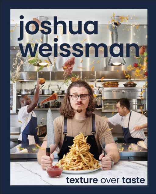 Joshua Weissman: Texture Over Taste by Joshua Weissman