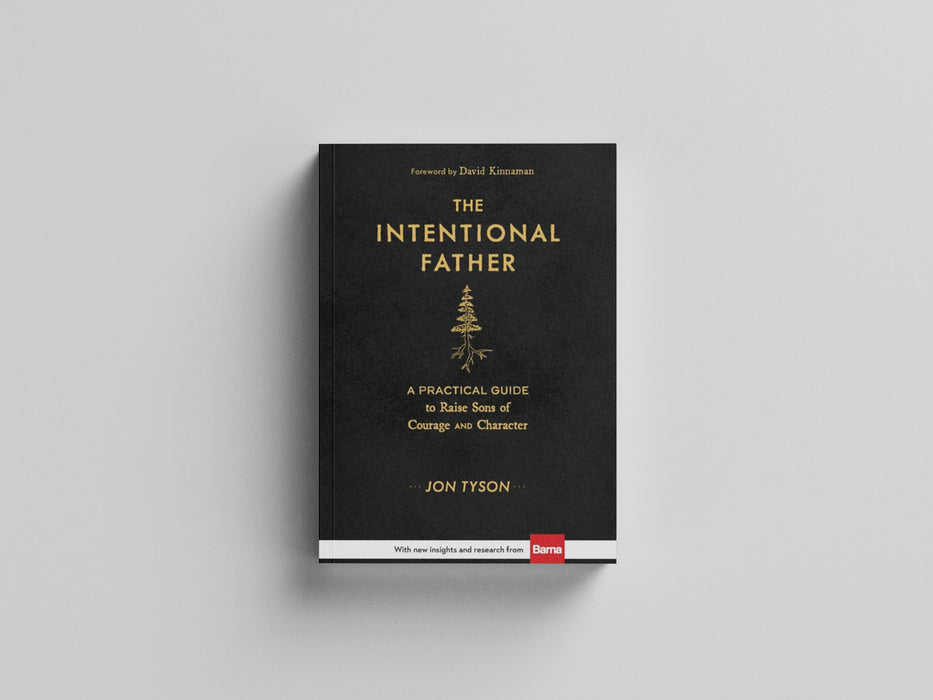 The Intentional Father – A Practical Guide to Raise Sons of Courage and Character Hardback