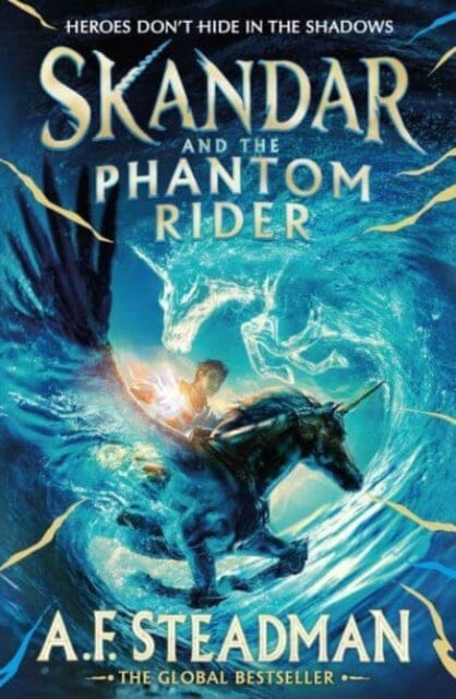 Skandar and the Phantom Rider : the spectacular sequel to Skandar and the Unicorn Thief, the biggest fantasy adventure since Harry Potter by A.F. Steadman