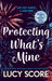 Protecting What's Mine : the stunning small town love story from the author of Things We Never Got Over by Lucy Score