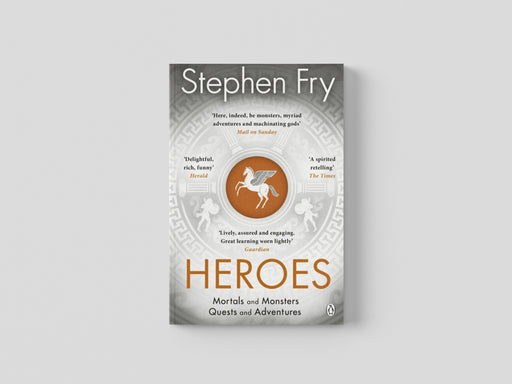 Heroes: Mortals and Monsters, Quests and Adventures by Stephen Fry
