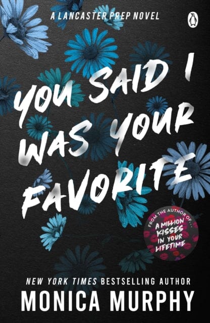 You Said I Was Your Favorite : The exciting next instalment in The Lancaster Prep series! by Monica Murphy