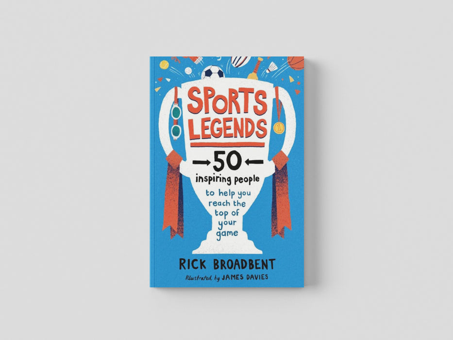 Sports Legends: 50 Inspiring People to Help You Reach the Top of Your Game by Rick Broadbent
