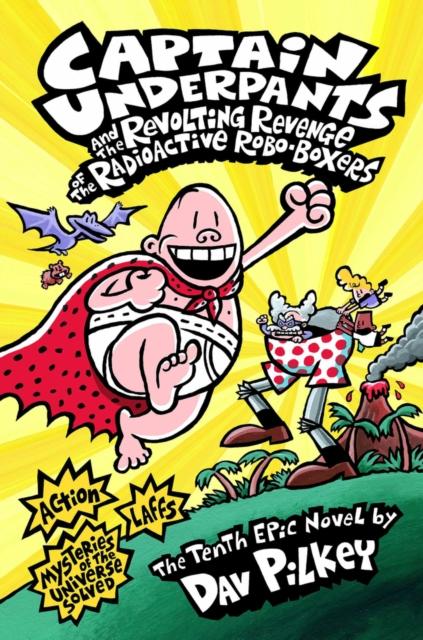 Captain Underpants 10: and the Revolting Revenge of the Radioactive Robo-Boxers by Dav Pilkey