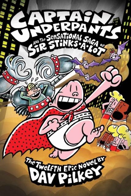 Captain Underpants 12: and the Sensational Saga of Sir Stinks-A-Lot by Dav Pilkey