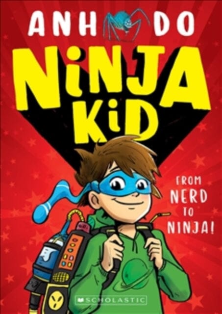 Ninja Kid: From Nerd to Ninja by Anh Do