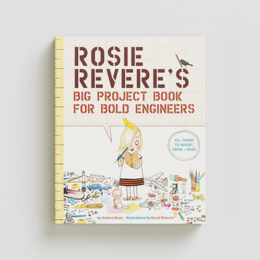 Rosie Revere's Big Project Book for Bold Engineers