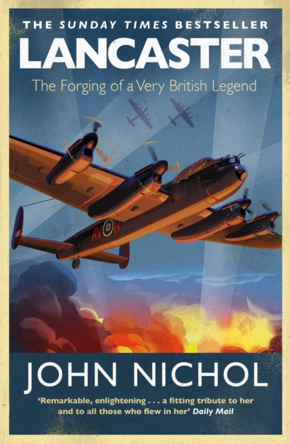 Lancaster: The Forging of a Very British Legend by John Nichol
