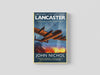 Lancaster: The Forging of a Very British Legend by John Nichol