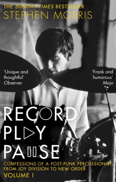 Record Play Pause: Confessions of a Post-Punk Percussionist: the Joy Division Years Vol 1 by Stephen Morris