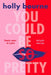 You Could Be So Pretty by Holly Bourne