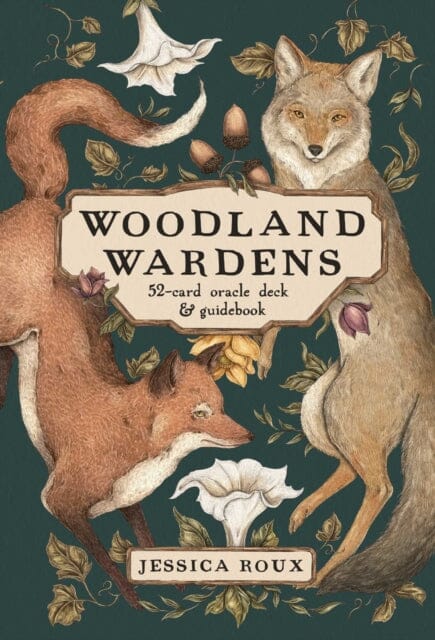 Woodland Wardens : A 52-Card Oracle Deck & Guidebook by Jessica Roux