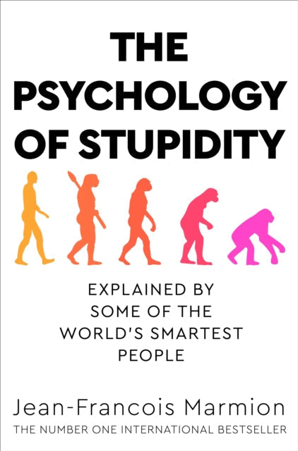 The Psychology of Stupidity: Explained by Some of the World's Smartest People by Jean-Francois Marmion