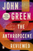 The Anthropocene Reviewed : The Instant Sunday Times Bestseller by John Green