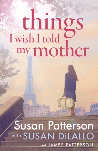 Things I Wish I Told My Mother : The instant New York Times bestseller by Susan Patterson