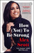 How (Not) To Be Strong : The inspirational instant Sunday Times Bestseller from the legendary Lioness by Alex Scott