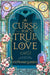 A Curse For True Love : the thrilling final book in the Once Upon a Broken Heart series by Stephanie Garber