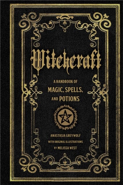 Witchcraft: A Handbook of Magic Spells and Potions Volume 1 by Anastasia Greywolf
