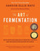 The Art of Fermentation : New York Times Bestseller by Sandor Ellix Katz