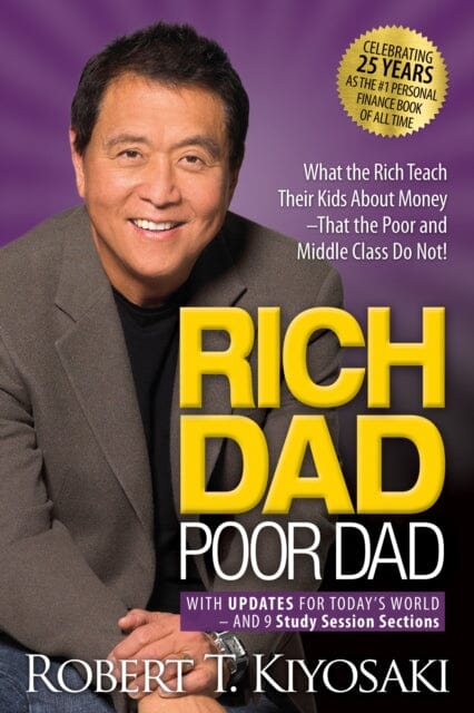 Rich Dad Poor Dad: What the Rich Teach Their Kids About Money That the Poor and Middle Class Do Not! by Robert T. Kiyosaki