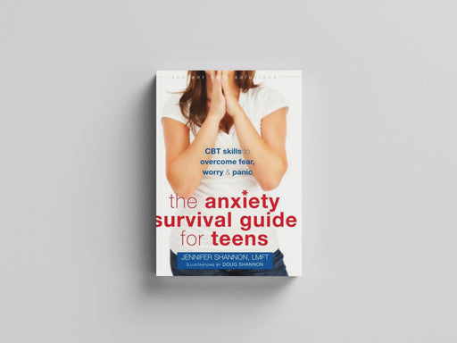 Anxiety Survival Guide for Teens : CBT Skills to Overcome Fear, Worry, and Panic