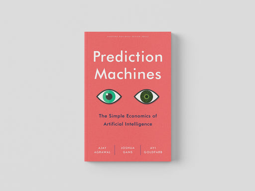 Prediction Machines: The Simple Economics of Artificial Intelligence - Non-Fiction - Hardback