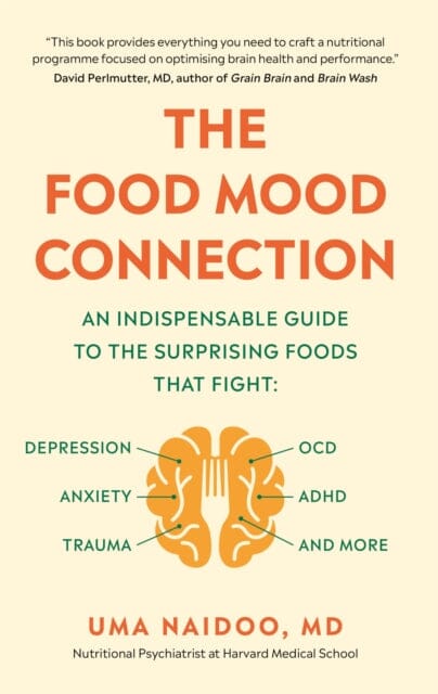 The Food Mood Connection by Dr Dr Uma Naidoo