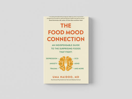 The Food Mood Connection by Dr Dr Uma Naidoo