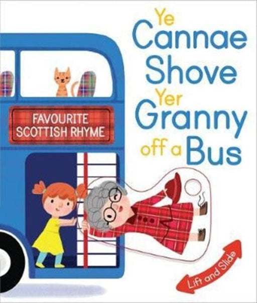 Ye Cannae Shove Yer Granny Off A Bus: A Favourite Scottish Rhyme with Moving Parts by Kathryn Selbert