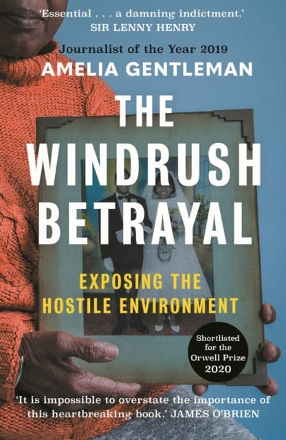 The Windrush Betrayal: Exposing the Hostile Environment by Amelia Gentleman