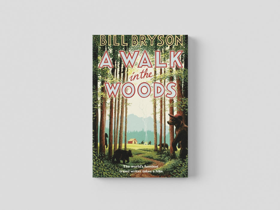 A Walk In The Woods: The World's Funniest Travel Writer Takes a Hike by Bill Bryson