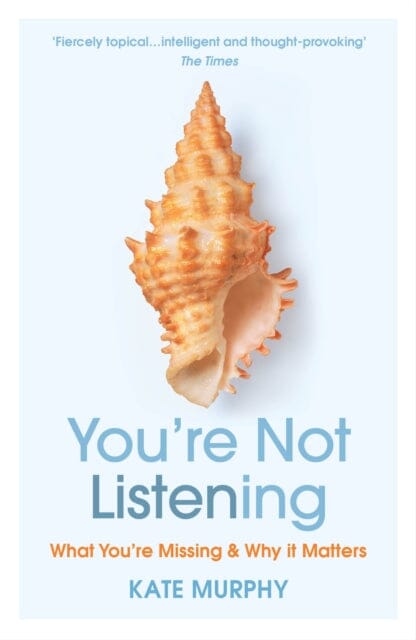 You're Not Listening: What You're Missing and Why It Matters by Kate Murphy