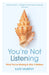 You're Not Listening: What You're Missing and Why It Matters by Kate Murphy
