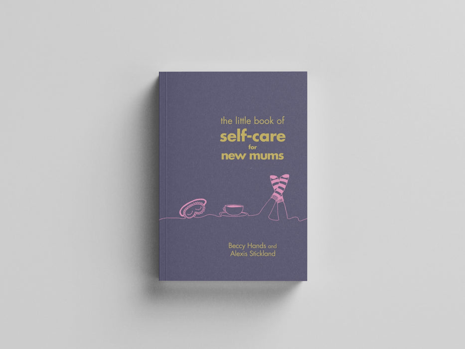 The Little Book of Self-Care for New Mums by Beccy Hands